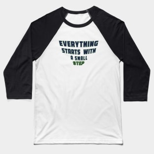 Everything Starts with a Small Step Baseball T-Shirt